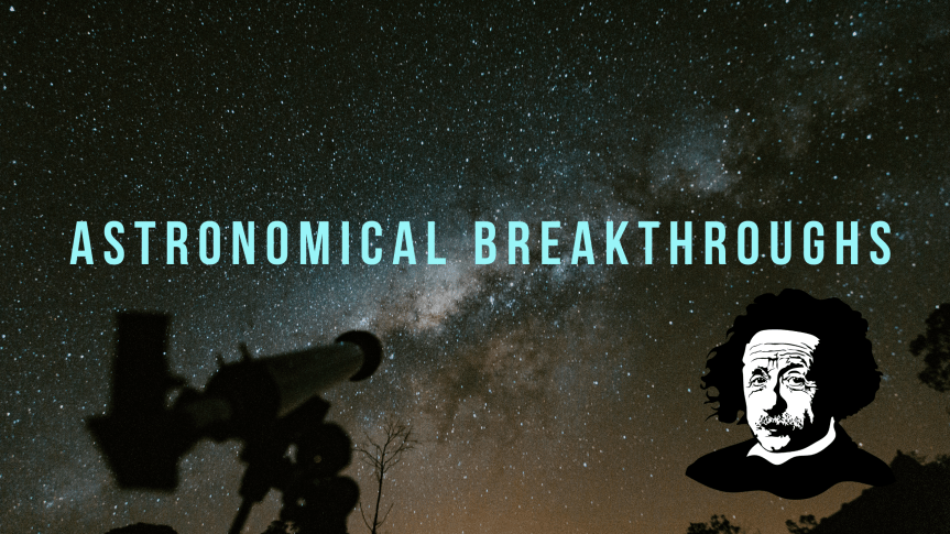 Astronomical Breakthroughs